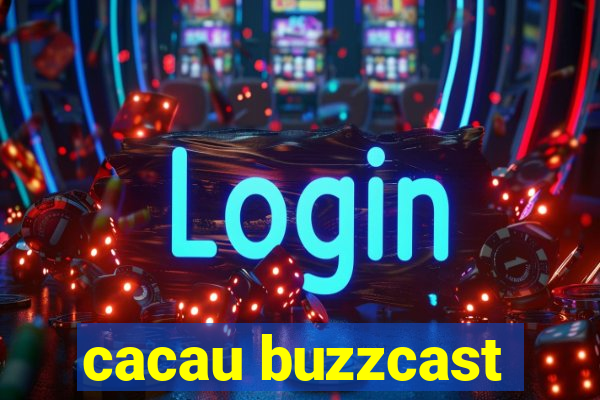 cacau buzzcast